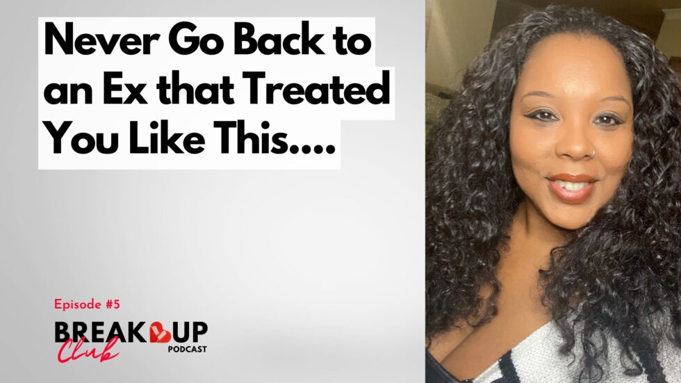 Never go back to an toxic ex - episode 5 of Breakup Club podcast